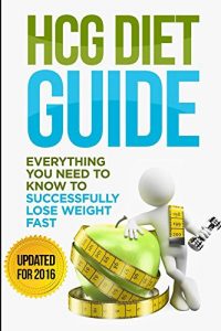 Download HCG Diet Guide: Everything You Need To Know To Sucessfully Complete the HCG Diet & Lose Weight Fast! (Healthy Living Book 2) pdf, epub, ebook