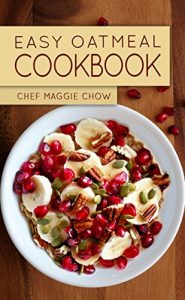 Download Easy Oatmeal Cookbook (Oatmeal, Oats, Oatmeal Recipes, Oatmeal Cookbook 1) pdf, epub, ebook