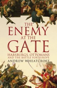 Download The Enemy at the Gate: Habsburgs, Ottomans and the Battle for Europe pdf, epub, ebook