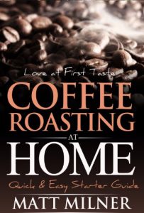 Download Coffee Roasting at Home – Love at First Taste – Quick & Easy Starter Guide (Home Coffee Adventures Book 1) pdf, epub, ebook