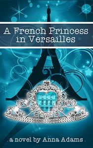 Download A French Princess in Versailles (The French Girl Series Book 3) pdf, epub, ebook