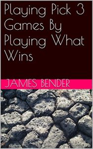 Download Playing Pick 3 Games By Playing What Wins (Practical Lottery Books) pdf, epub, ebook
