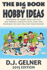 Download The Big Book of Hobby Ideas: Hundreds of Hobby Ideas For Men and Women Complete With Links and Resources to Help You Find Your Passion pdf, epub, ebook