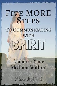 Download Five More Steps to Communicating with Spirit: Book 2: Mobilize Your Medium Within! (Five Steps to Communicating with Spirit) pdf, epub, ebook