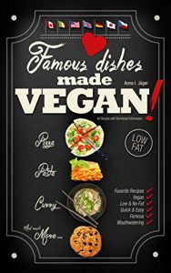 Download Famous Dishes Made VEGAN!: Your Favorite Low-Fat Vegan Cooking Recipes, Quick & Easy (Low-Fat Vegan Cooking Recipe Book Book 1) pdf, epub, ebook