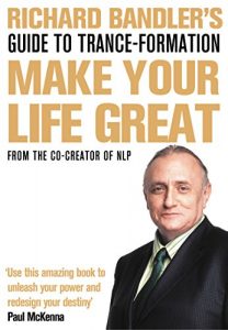 Download Richard Bandler’s Guide to Trance-formation: Make Your Life Great pdf, epub, ebook