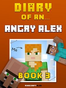 Download Diary of an Angry Alex: Book 3 [An Unofficial Minecraft Book] pdf, epub, ebook