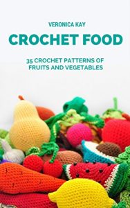 Download Crochet Food. 35 Crochet Patterns of Fruits and Vegetables pdf, epub, ebook