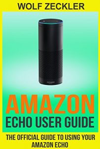 Download AMAZON ECHO USER GUIDE: The Official User Guide For Using Your Amazon Echo ( technology mobile communication kindle alexa computer hardware) (Amazon Echo … & Technology Ebooks Hardware & DYI) pdf, epub, ebook