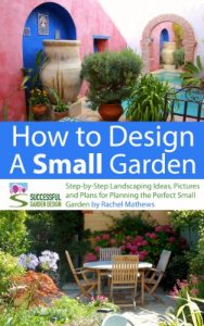 Download How to Design a Small Garden – Step-by-Step Landscaping Ideas, Pictures and Plans for Planning the Perfect Small Garden (‘How to Plan a Garden’ Series Book 5) pdf, epub, ebook