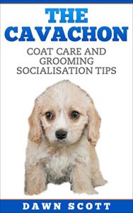 Download THE CAVACHON: Coat care and grooming socialisation tips pdf, epub, ebook