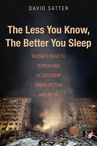 Download The Less You Know, The Better You Sleep: Russia’s Road to Terror and Dictatorship under Yeltsin and Putin pdf, epub, ebook