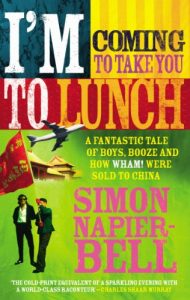 Download I’m Coming To Take You To Lunch: A fantastic tale of boys, booze and how Wham! were sold to China pdf, epub, ebook