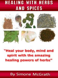 Download Healing With Herbs And Spices: Heal Your Body, Mind And Spirit With The Amazing Healing Powers Of Herbs pdf, epub, ebook