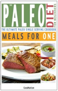 Download The Paleo Diet For Beginners Meals For One: The Ultimate Paleolithic, Gluten Free, Single Serving Cookbook pdf, epub, ebook