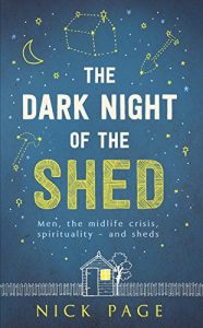 Download The Dark Night of the Shed: Men, the midlife crisis, spirituality – and sheds (Not A Series) pdf, epub, ebook