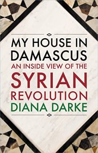 Download My House in Damascus: An Inside View of the Syrian Revolution pdf, epub, ebook