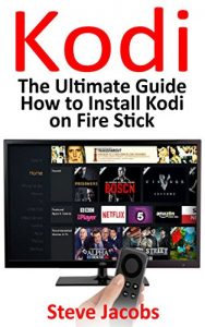 Download How to Install Kodi on Firestick: A Step by Step Guide to Install Kodi (expert, Amazon Prime, tips and tricks, web services, home tv, digital media,amazon … (user guides, internet, fire stick Book 2) pdf, epub, ebook