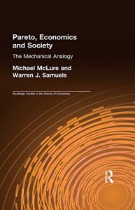 Download Pareto, Economics and Society: The Mechanical Analogy (Routledge Studies in the History of Economics) pdf, epub, ebook