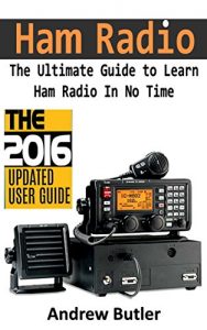 Download Ham Radio: The Ultimate Guide to Learn Ham Radio In No Time (Ham radio, Self reliance, Communication, Survival, User Guide, Entertainments) (Radio, guide, reference books,how to operate Book 1) pdf, epub, ebook