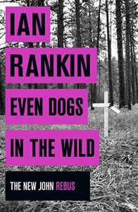 Download Even Dogs in the Wild: The New John Rebus (Inspector Rebus Book 20) pdf, epub, ebook