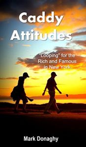 Download Caddy Attitudes: ‘Looping’ for the Rich and Famous in New York pdf, epub, ebook