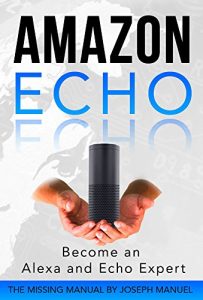 Download Amazon Echo:  Become an Alexa and Echo Expert: The 2016 Missing Manual pdf, epub, ebook