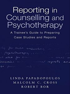 Download Reporting in Counselling and Psychotherapy: A Trainee’s Guide to Preparing Case Studies and Reports pdf, epub, ebook