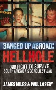 Download Banged Up Abroad: Hellhole: Our Fight to Survive South America’s Deadliest Jail pdf, epub, ebook