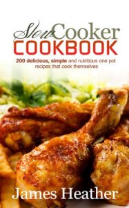 Download Slow Cooker Cookbook: 200 delicious, simple and nutritious one pot recipes that cook themselves pdf, epub, ebook