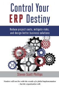 Download Control Your ERP Destiny: Reduce Project Costs, Mitigate Risks, and Design Better Business Solutions pdf, epub, ebook