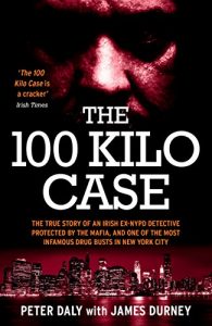 Download The 100 Kilo Case: The True Story of an Irish Ex-NYPD Detective Protected by the Mafia, and one of the Most Infamous Drug Busts in New York City pdf, epub, ebook