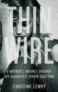 Download Thin Wire: A mother’s journey through her daughter’s heroin addiction pdf, epub, ebook