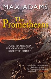 Download The Prometheans: John Martin and the generation that stole the future pdf, epub, ebook