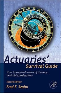 Download Actuaries’ Survival Guide: How to Succeed in One of the Most Desirable Professions pdf, epub, ebook