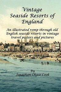 Download Vintage Seaside Resorts of England: An illustrated romp through old English seaside resorts in vintage travel posters and pictures pdf, epub, ebook