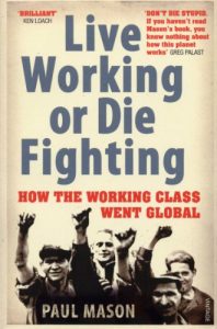 Download Live Working or Die Fighting: How The Working Class Went Global pdf, epub, ebook