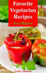 Download Vegetarian Cookbook: Favorite Vegetarian Recipes from Bulgaria (Free: Jam and Jelly Recipes): Vegetarian Diet for Beginners (Vegetarian, Vegetarian Cookbook, Vegetarian Slow Cooker, Crock Pot Book 1) pdf, epub, ebook