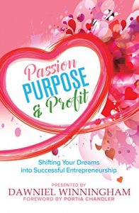 Download Passion, Purpose & Profit: Shifting Your Dreams into Successful Entrepreneurship pdf, epub, ebook