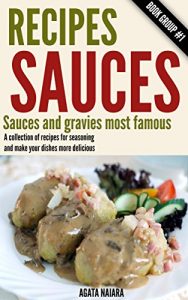 Download ## Recipes Sauces – Sauces and gravies most famous: A collection of recipes for seasoning and make your dishes more delicious. (Fast, Easy & Delicious Cookbook Collection 1) pdf, epub, ebook