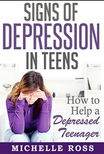 Download Depression in Teens: How to Help a Depressed Teenager (Depression Symptoms and Natural Remedies for Depression) pdf, epub, ebook