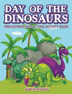 Download Day of the Dinosaurs Prehistoric Seek & Find Activity Book (Dinosaur Activity Book Series) pdf, epub, ebook