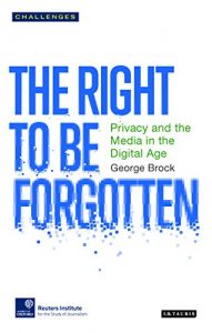 Download The Right to be Forgotten: Privacy and the Media in the Digital Age (Risj Challenges Series) pdf, epub, ebook