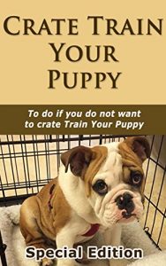 Download Crate Train Your Puppy: To Do if You Do not Want to Crate Train Your Puppy pdf, epub, ebook