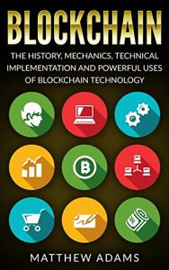 Download Blockchain: The History, Mechanics, Technical Implementation And Powerful Uses of Blockchain Technology (blockchain guide, smart contracts, financial technology, blockchain programming) pdf, epub, ebook