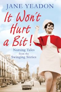 Download It Won’t Hurt a Bit: Nursing Tales from the Swinging Sixties pdf, epub, ebook