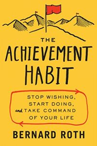 Download The Achievement Habit: Stop Wishing, Start Doing, and Take Command of Your Life pdf, epub, ebook