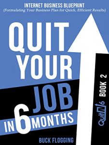 Download Quit Your Job in 6 Months: Book 2: Internet Business Blueprint (Formulating Your Business Plan for Quick, Efficient Results) pdf, epub, ebook