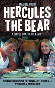 Download Hercules the Bear – A Gentle Giant in the Family: The moving biography of the ‘untameable’ grizzly bear who became a national hero pdf, epub, ebook