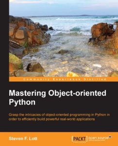 Download Mastering Object-oriented Python – Transform Your Approach to Python Programming pdf, epub, ebook